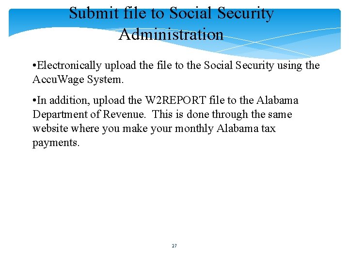 Submit file to Social Security Administration • Electronically upload the file to the Social