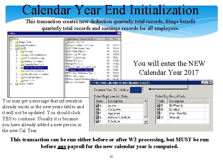 Calendar Year End Initialization This transaction creates new deduction quarterly total records, fringe benefit