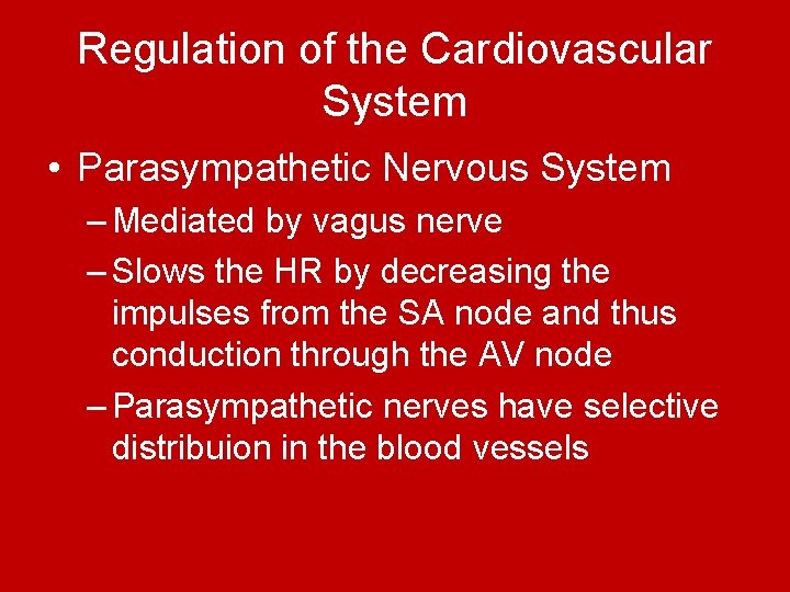 Regulation of the Cardiovascular System • Parasympathetic Nervous System – Mediated by vagus nerve Regulation of the Cardiovascular System • Parasympathetic Nervous System – Mediated by vagus nerve