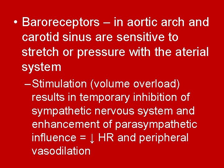 • Baroreceptors – in aortic arch and carotid sinus are sensitive to stretch  • Baroreceptors – in aortic arch and carotid sinus are sensitive to stretch