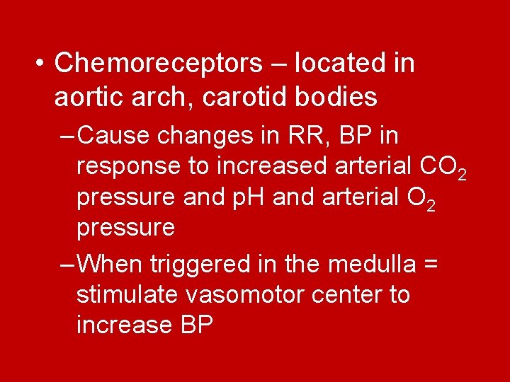 • Chemoreceptors – located in aortic arch, carotid bodies – Cause changes in  • Chemoreceptors – located in aortic arch, carotid bodies – Cause changes in