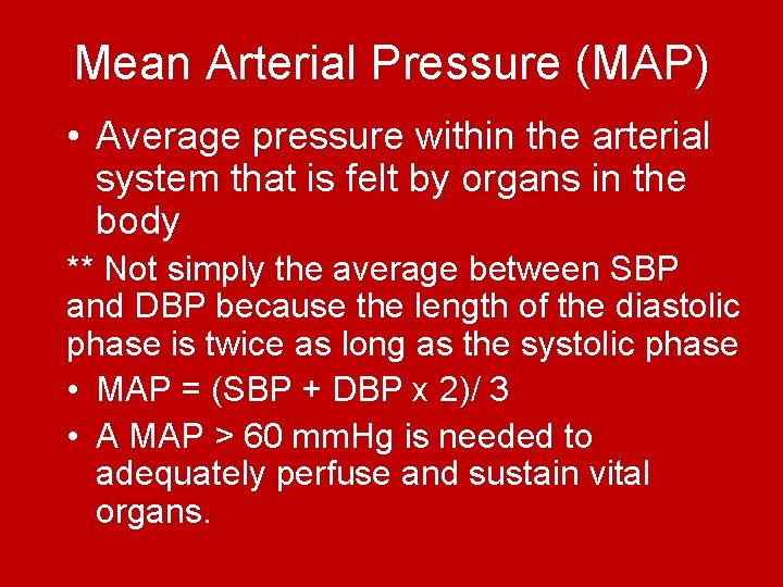 Mean Arterial Pressure (MAP) • Average pressure within the arterial system that is felt Mean Arterial Pressure (MAP) • Average pressure within the arterial system that is felt