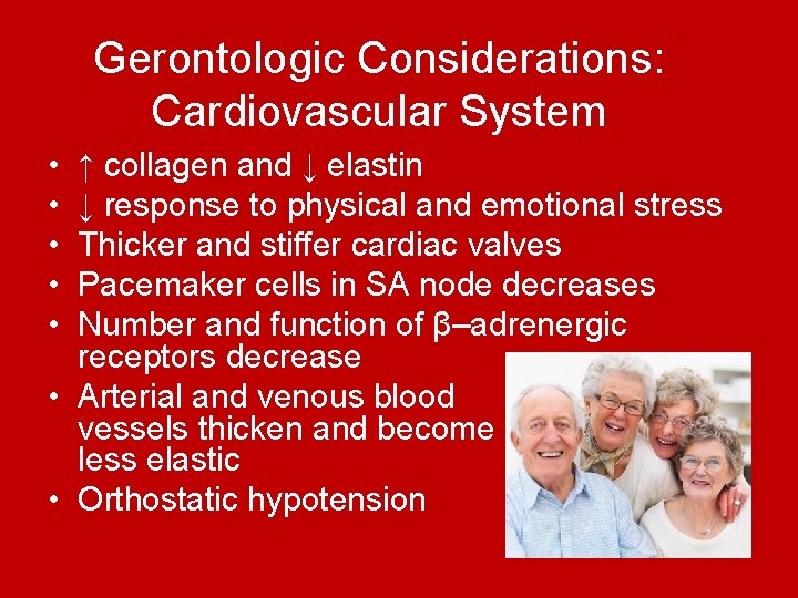Gerontologic Considerations: Cardiovascular System • • • ↑ collagen and ↓ elastin ↓ response Gerontologic Considerations: Cardiovascular System • • • ↑ collagen and ↓ elastin ↓ response