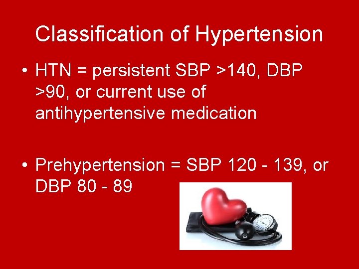 Classification of Hypertension • HTN = persistent SBP >140, DBP >90, or current use Classification of Hypertension • HTN = persistent SBP >140, DBP >90, or current use