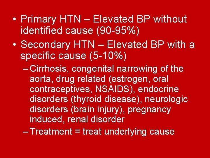 • Primary HTN – Elevated BP without identified cause (90 -95%) • Secondary  • Primary HTN – Elevated BP without identified cause (90 -95%) • Secondary
