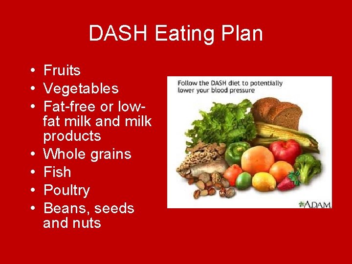 DASH Eating Plan • Fruits • Vegetables • Fat-free or lowfat milk and milk DASH Eating Plan • Fruits • Vegetables • Fat-free or lowfat milk and milk