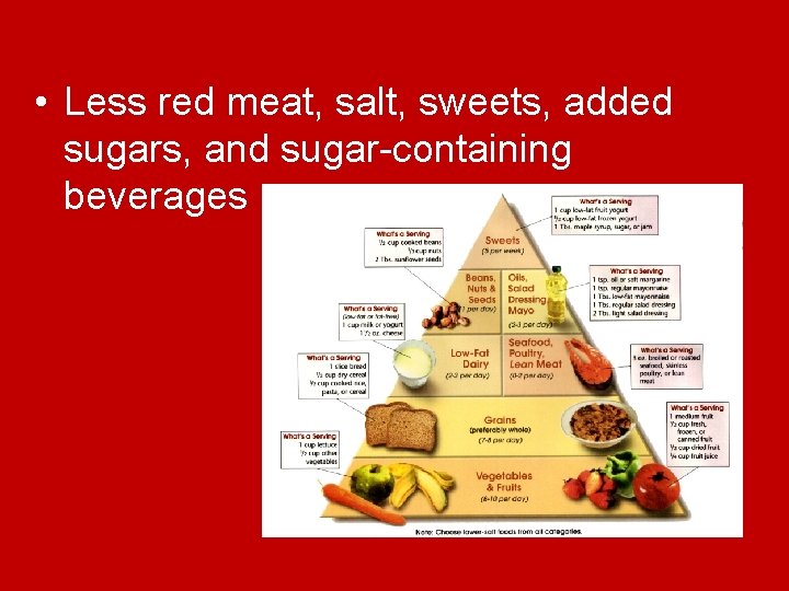 • Less red meat, salt, sweets, added sugars, and sugar-containing beverages   • Less red meat, salt, sweets, added sugars, and sugar-containing beverages