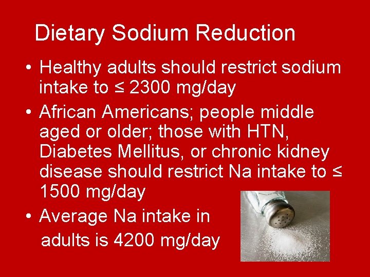 Dietary Sodium Reduction • Healthy adults should restrict sodium intake to ≤ 2300 mg/day Dietary Sodium Reduction • Healthy adults should restrict sodium intake to ≤ 2300 mg/day
