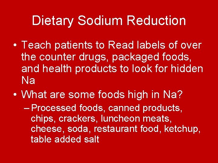 Dietary Sodium Reduction • Teach patients to Read labels of over the counter drugs, Dietary Sodium Reduction • Teach patients to Read labels of over the counter drugs,