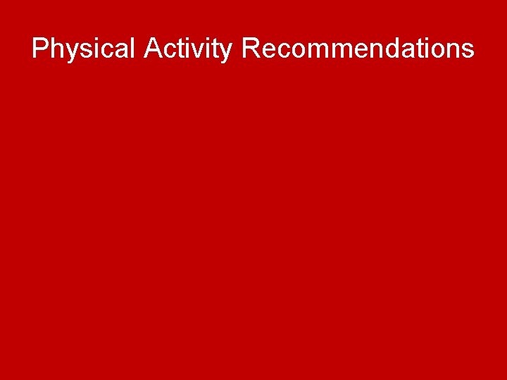 Physical Activity Recommendations  Physical Activity Recommendations
