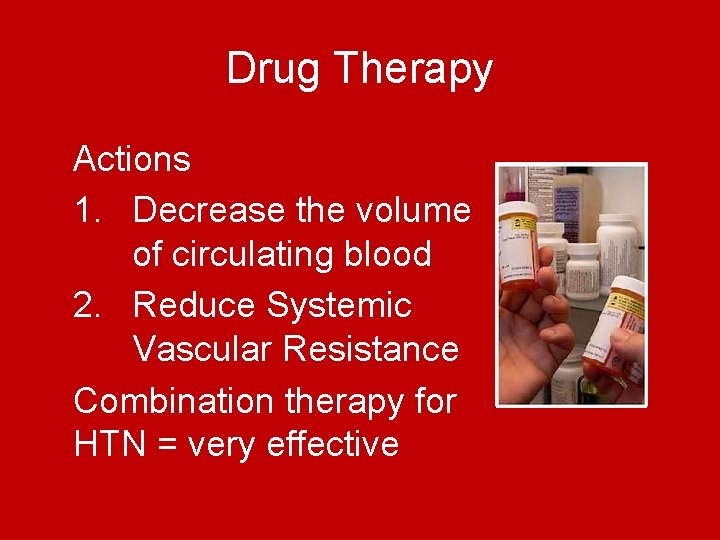 Drug Therapy Actions 1. Decrease the volume of circulating blood 2. Reduce Systemic Vascular Drug Therapy Actions 1. Decrease the volume of circulating blood 2. Reduce Systemic Vascular