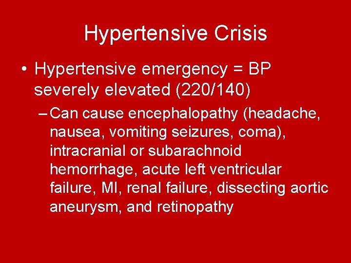Hypertensive Crisis • Hypertensive emergency = BP severely elevated (220/140) – Can cause encephalopathy Hypertensive Crisis • Hypertensive emergency = BP severely elevated (220/140) – Can cause encephalopathy