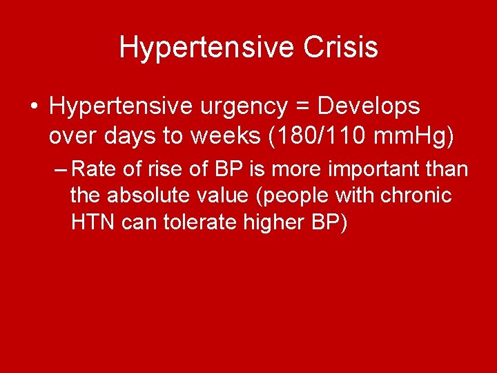 Hypertensive Crisis • Hypertensive urgency = Develops over days to weeks (180/110 mm. Hg) Hypertensive Crisis • Hypertensive urgency = Develops over days to weeks (180/110 mm. Hg)