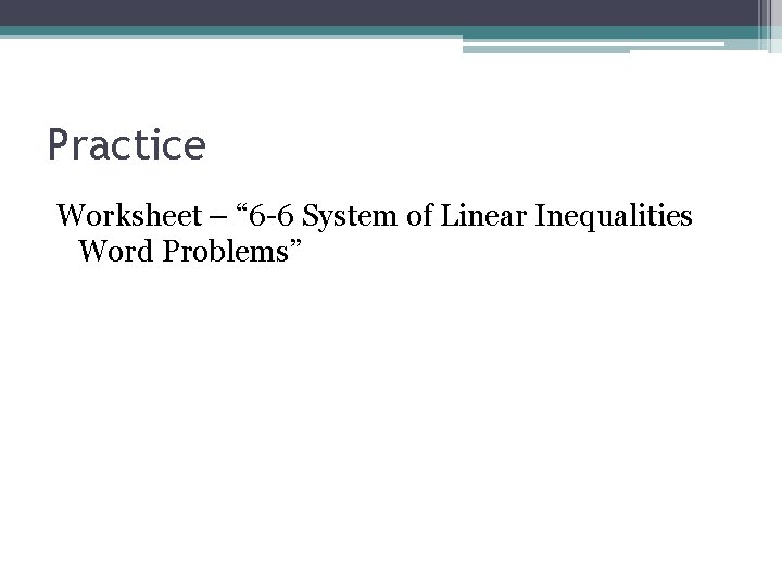 Practice Worksheet – “ 6 -6 System of Linear Inequalities Word Problems” 