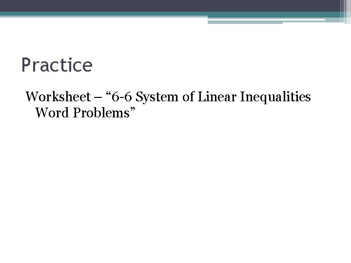 Practice Worksheet – “ 6 -6 System of Linear Inequalities Word Problems” Practice Worksheet – “ 6 -6 System of Linear Inequalities Word Problems”