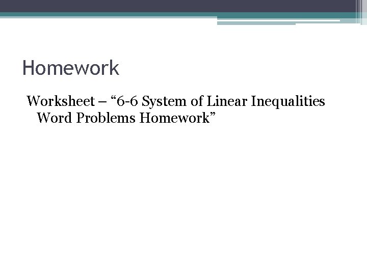 Homework Worksheet – “ 6 -6 System of Linear Inequalities Word Problems Homework” Homework Worksheet – “ 6 -6 System of Linear Inequalities Word Problems Homework”