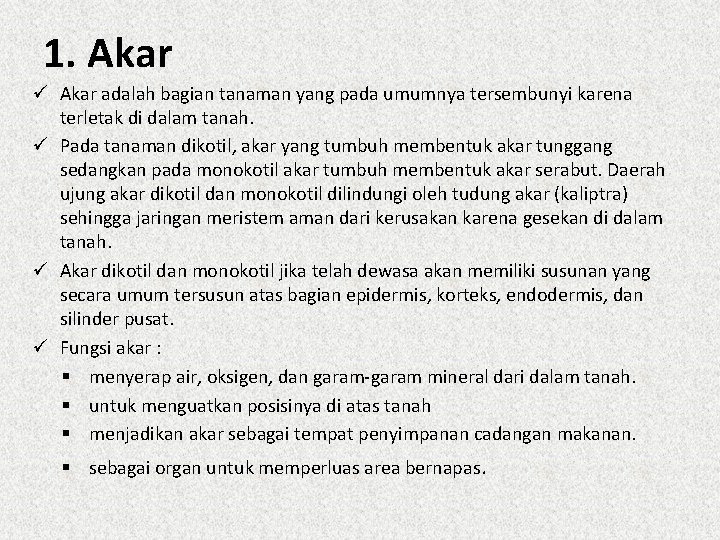 1. Akar ü Akar adalah bagian tanaman yang pada umumnya tersembunyi karena terletak di