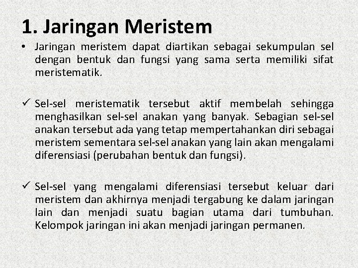 1. Jaringan Meristem • Jaringan meristem dapat diartikan sebagai sekumpulan sel dengan bentuk dan