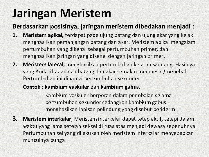 Jaringan Meristem Berdasarkan posisinya, jaringan meristem dibedakan menjadi : 1. Meristem apikal, terdapat pada