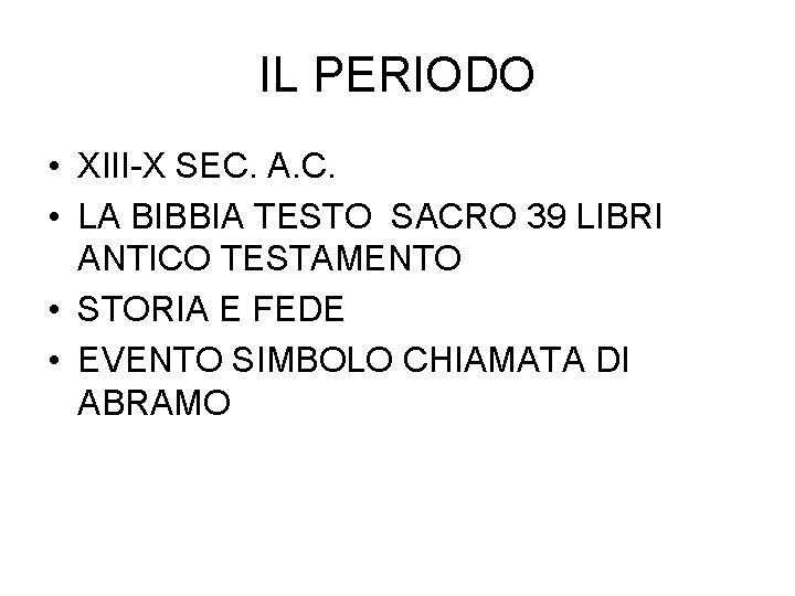 IL PERIODO • XIII-X SEC. A. C. • LA BIBBIA TESTO SACRO 39 LIBRI