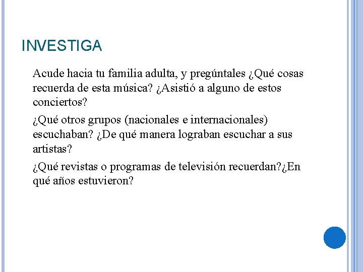 INVESTIGA Acude hacia tu familia adulta, y pregúntales ¿Qué cosas recuerda de esta música?