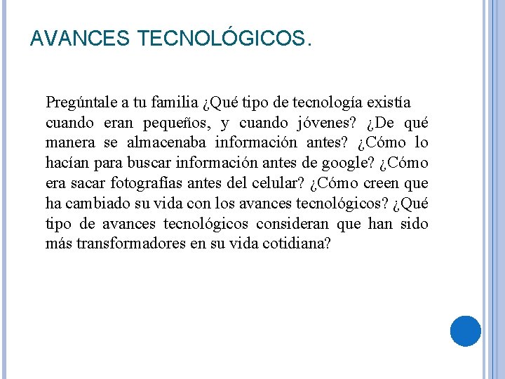 AVANCES TECNOLÓGICOS. Pregúntale a tu familia ¿Qué tipo de tecnología existía cuando eran pequeños,