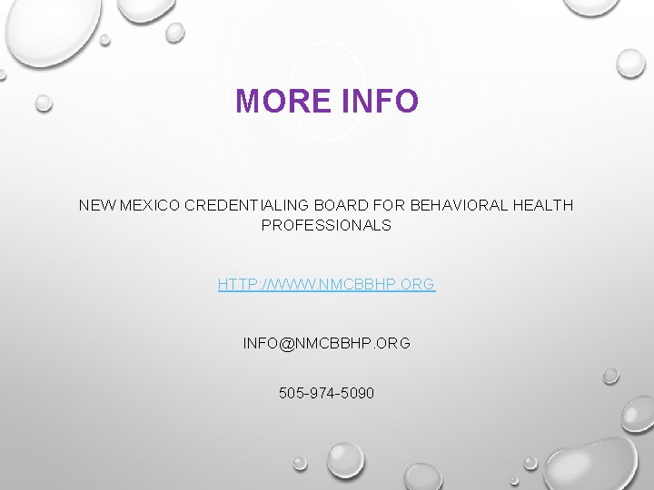 MORE INFO NEW MEXICO CREDENTIALING BOARD FOR BEHAVIORAL HEALTH PROFESSIONALS HTTP: //WWW. NMCBBHP. ORG
