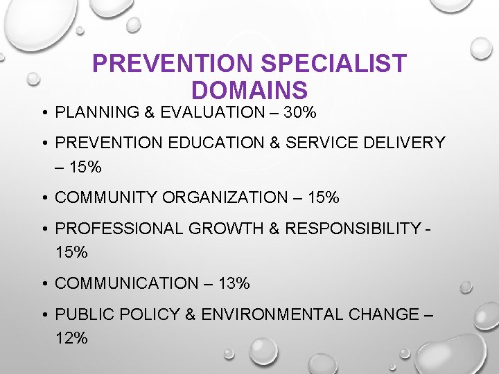 PREVENTION SPECIALIST DOMAINS • PLANNING & EVALUATION – 30% • PREVENTION EDUCATION & SERVICE