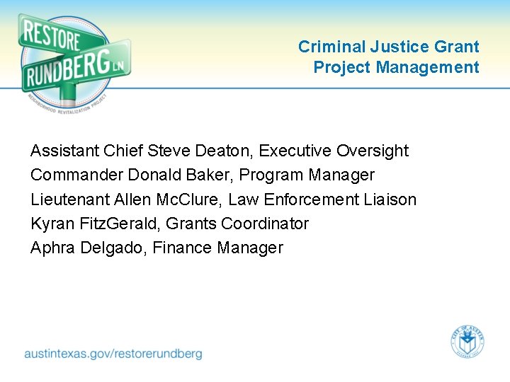 Criminal Justice Grant Project Management Assistant Chief Steve Deaton, Executive Oversight Commander Donald Baker,