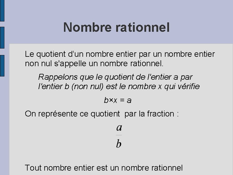 Nombre rationnel Le quotient d’un nombre entier par un nombre entier non nul s'appelle