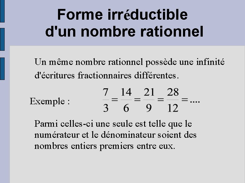 Forme irréductible d'un nombre rationnel Un même nombre rationnel possède une infinité d'écritures fractionnaires