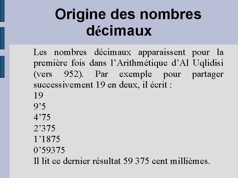 Origine des nombres décimaux Les nombres décimaux apparaissent pour la première fois dans l’Arithmétique