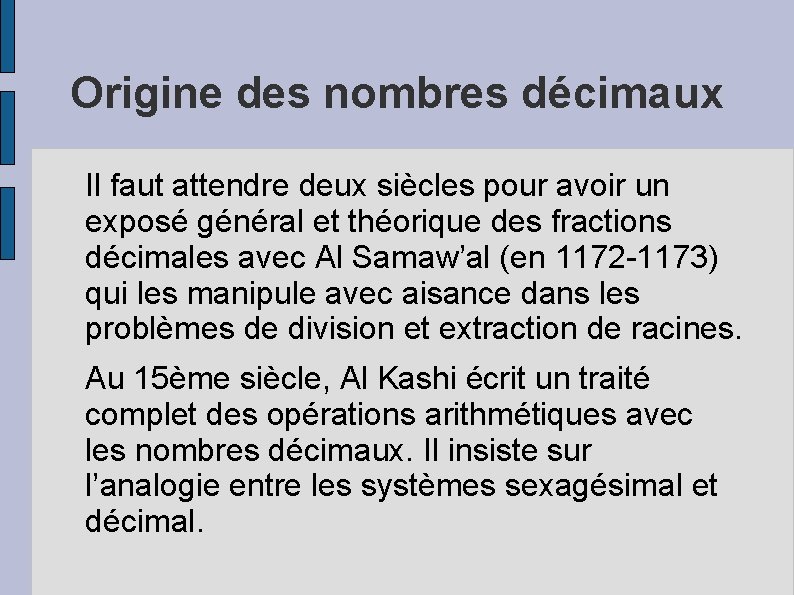 Origine des nombres décimaux Il faut attendre deux siècles pour avoir un exposé général