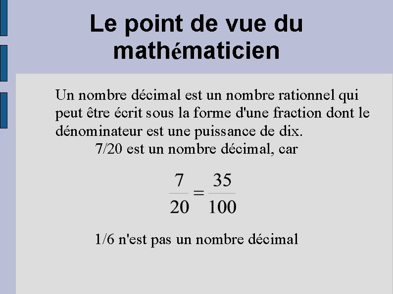 Le point de vue du mathématicien Un nombre décimal est un nombre rationnel qui