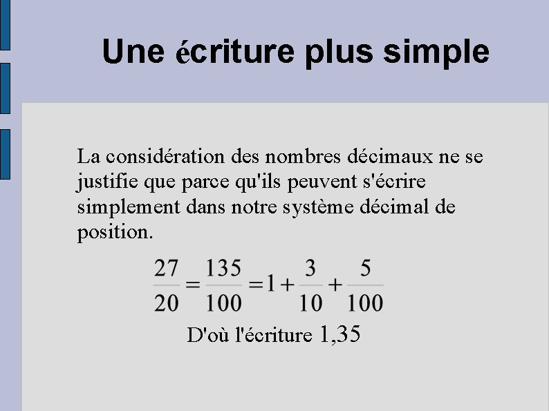 Une écriture plus simple La considération des nombres décimaux ne se justifie que parce