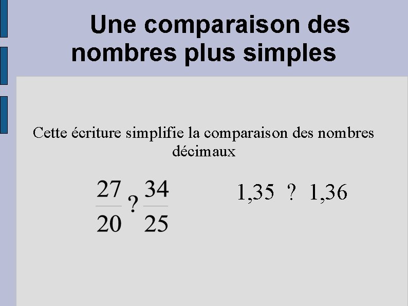 Une comparaison des nombres plus simples Cette écriture simplifie la comparaison des nombres décimaux
