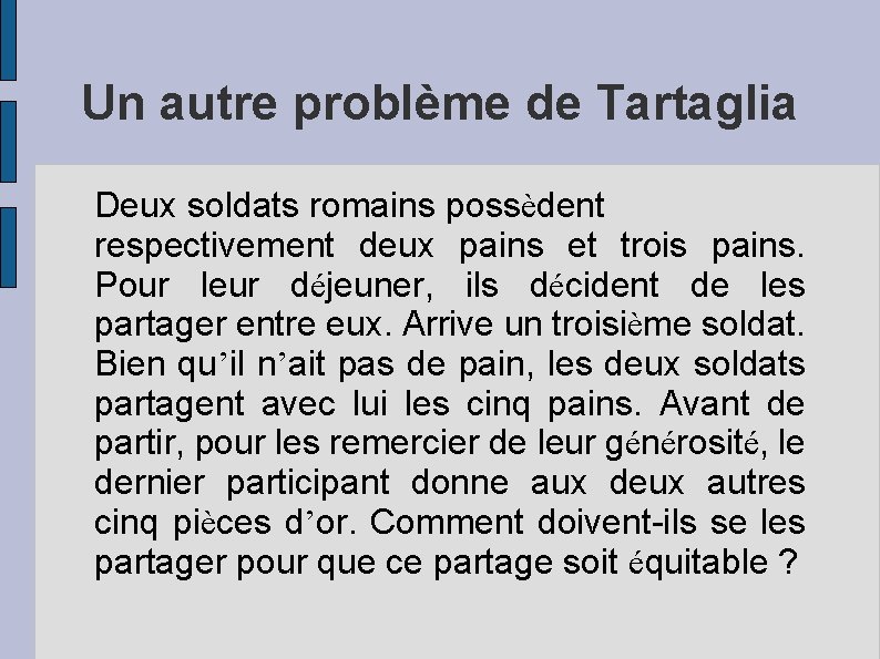 Un autre problème de Tartaglia Deux soldats romains possèdent respectivement deux pains et trois