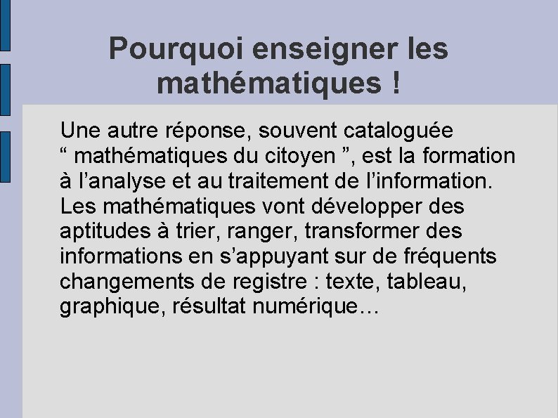 Pourquoi enseigner les mathématiques ! Une autre réponse, souvent cataloguée “ mathématiques du citoyen