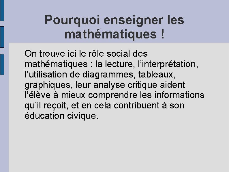 Pourquoi enseigner les mathématiques ! On trouve ici le rôle social des mathématiques :