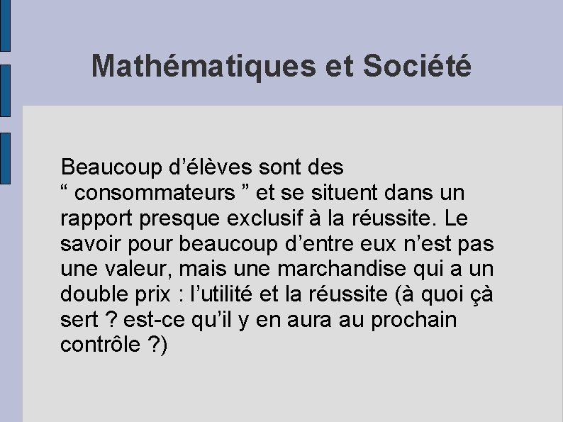 Mathématiques et Société Beaucoup d’élèves sont des “ consommateurs ” et se situent dans