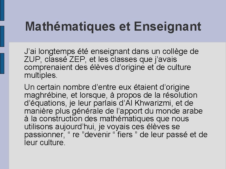 Mathématiques et Enseignant J’ai longtemps été enseignant dans un collège de ZUP, classé ZEP,