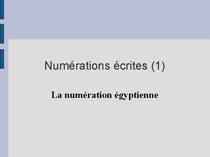 Numérations écrites (1) La numération égyptienne 