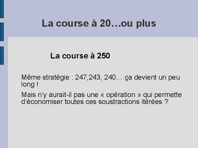 La course à 20…ou plus La course à 250 Même stratégie : 247, 243,