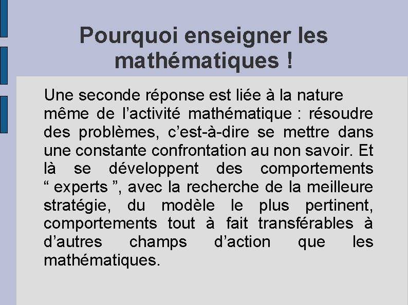 Pourquoi enseigner les mathématiques ! Une seconde réponse est liée à la nature même