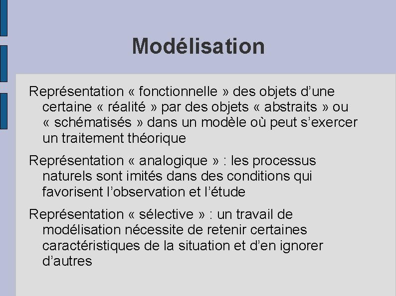 Modélisation Représentation « fonctionnelle » des objets d’une certaine « réalité » par des