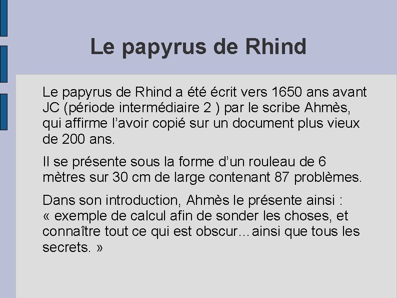 Le papyrus de Rhind a été écrit vers 1650 ans avant JC (période intermédiaire