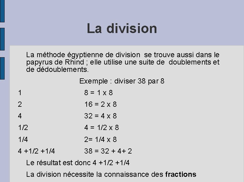 La division La méthode égyptienne de division se trouve aussi dans le papyrus de