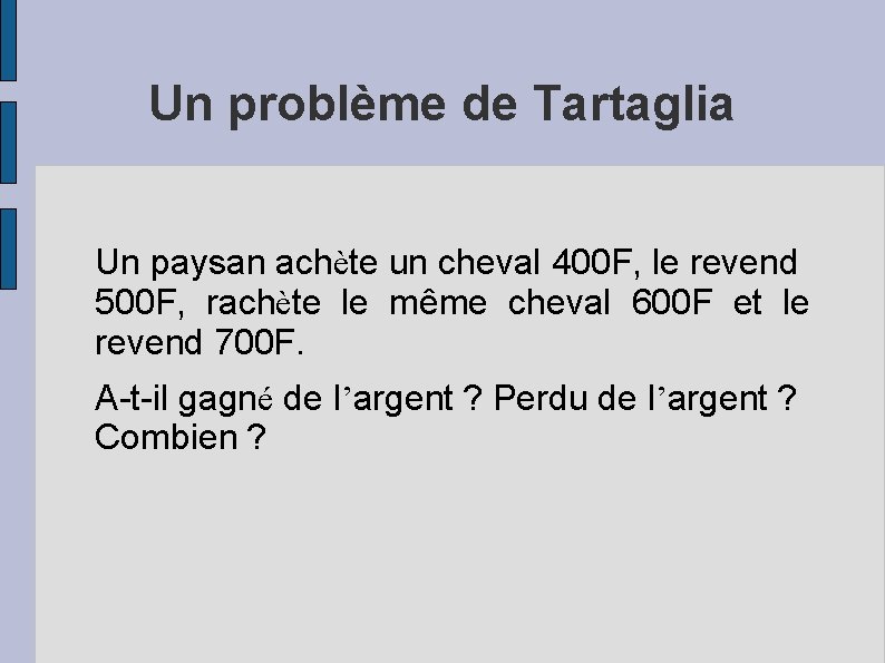 Un problème de Tartaglia Un paysan achète un cheval 400 F, le revend 500