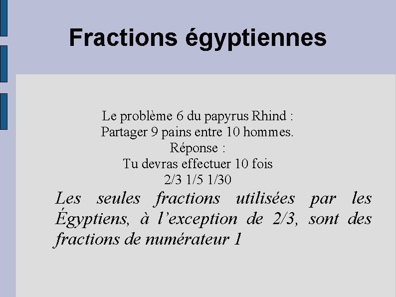 Fractions égyptiennes Le problème 6 du papyrus Rhind : Partager 9 pains entre 10