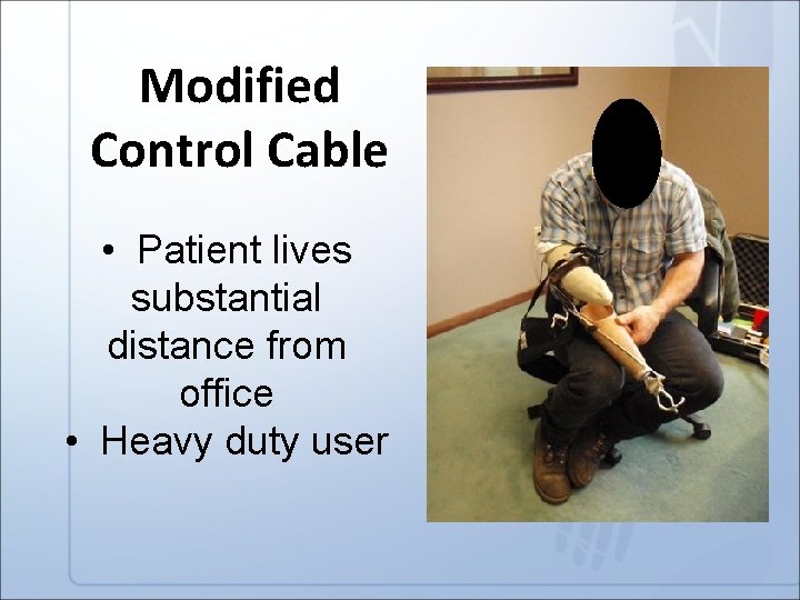 Modified Control Cable • Patient lives substantial distance from office • Heavy duty user